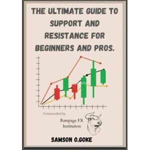 Samson The ultimate guide to support and resistance for beginners and pros: Digital booklet or manual to support and resistance (supply and demand) for Forex,options stocks and bonds for beginners and pros Samson The ultimate guide to support and resistance for beginners and pros: Digital booklet or manual to support and resistance (supply and demand) for Forex,options stocks and bonds for beginners and pros