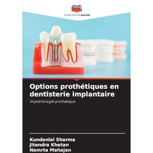 sharma, Kundanlal Options prothétiques en dentisterie implantaire: Implantologie prothétique sharma, Kundanlal Options prothétiques en dentisterie implantaire: Implantologie prothétique