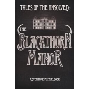 Katopodis, Stefanos Tales of the Unsolved: The Blackthorn Manor Katopodis, Stefanos Tales of the Unsolved: The Blackthorn Manor