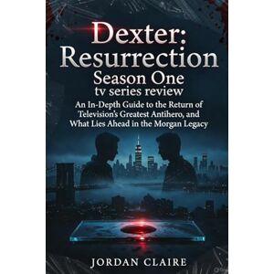 Claire, Jordan Dexter: Resurrection Season One tv series review: An In-Depth Guide to the Return of Television’s Greatest Antihero, and What Lies Ahead in the Morgan Legacy Claire, Jordan Dexter: Resurrection Season One tv series review: An In-Depth Guide to the Return of Television’s Greatest Antihero, and What Lies Ahead in the Morgan Legacy