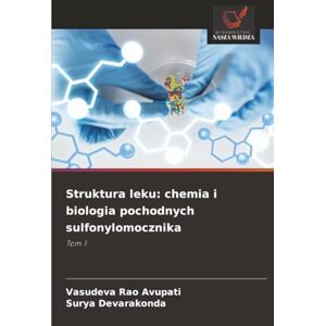 Avupati, Vasudeva Rao Struktura leku: chemia i biologia pochodnych sulfonylomocznika: Tom 1 Avupati, Vasudeva Rao Struktura leku: chemia i biologia pochodnych sulfonylomocznika: Tom 1