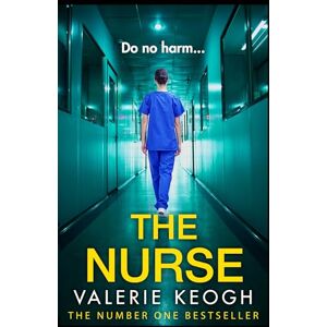 Keogh, Valerie The Nurse: The completely addictive psychological thriller from Valerie Keogh Keogh, Valerie The Nurse: The completely addictive psychological thriller from Valerie Keogh
