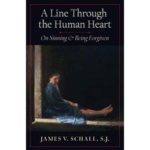 Schall, S.J., James V. A Line Through the Human Heart: On Sinning and Being Forgiven Schall, S.J., James V. A Line Through the Human Heart: On Sinning and Being Forgiven