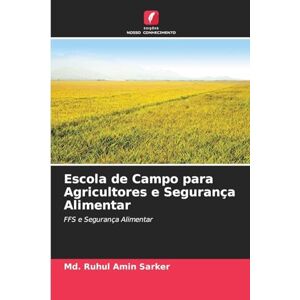 Sarker, MD Ruhul Amin Escola de Campo para Agricultores e Segurança Alimentar: FFS e Segurança Alimentar Sarker, MD Ruhul Amin Escola de Campo para Agricultores e Segurança Alimentar: FFS e Segurança Alimentar