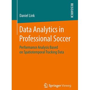 Link, Daniel Data Analytics in Professional Soccer: Performance Analysis Based on Spatiotemporal Tracking Data Link, Daniel Data Analytics in Professional Soccer: Performance Analysis Based on Spatiotemporal Tracking Data