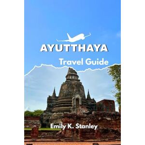 Stanley AYUTTHAYA TRAVEL GUIDE 2025/2026: Discover Thailand’s Ancient Capital with Insider Tips, Local Culture, River Cruises, Must-See Temples, and Itineraries. Stanley AYUTTHAYA TRAVEL GUIDE 2025/2026: Discover Thailand’s Ancient Capital with Insider Tips, Local Culture, River Cruises, Must-See Temples, and Itineraries.