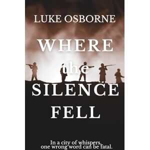 Osborne, Luke Where the Silence Fell: A WW2 story of Courage and Survival Osborne, Luke Where the Silence Fell: A WW2 story of Courage and Survival