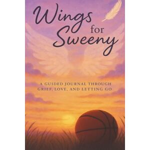 Aldrich, S. S. Rossanna Wings for Sweeny: A Guided Journal Through Grief, Love, And Letting Go Aldrich, S. S. Rossanna Wings for Sweeny: A Guided Journal Through Grief, Love, And Letting Go