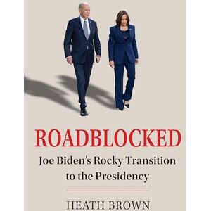 Heath Brown (author) Roadblocked: Joe Biden's Rocky Transition to the Presidency Heath Brown (author) Roadblocked: Joe Biden's Rocky Transition to the Presidency