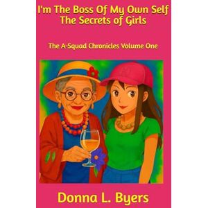 Byers, Donna L I'm The Boss Of My Own Self: Life Advice For Young Women Byers, Donna L I'm The Boss Of My Own Self: Life Advice For Young Women
