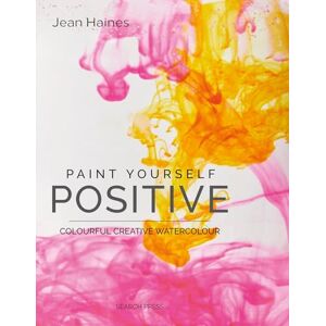 Haines, Ms Jean PAINT YOURSELF POSITIVE: COLOURFUL CREATIVE WATERCOLOUR Haines, Ms Jean PAINT YOURSELF POSITIVE: COLOURFUL CREATIVE WATERCOLOUR