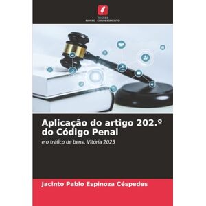 Espinoza Céspedes, Jacinto Pablo Aplicação do artigo 202.º do Código Penal: e o tráfico de bens, Vitória 2023 Espinoza Céspedes, Jacinto Pablo Aplicação do artigo 202.º do Código Penal: e o tráfico de bens, Vitória 2023