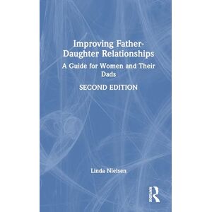 Nielsen, Linda Improving Father-Daughter Relationships: A Guide for Women and Their Dads Nielsen, Linda Improving Father-Daughter Relationships: A Guide for Women and Their Dads