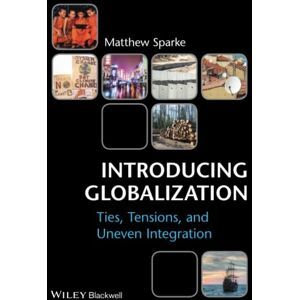 Sparke, Matthew Introducing Globalization: Ties, Tensions, and Uneven Integration Sparke, Matthew Introducing Globalization: Ties, Tensions, and Uneven Integration