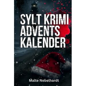 Nebelhardt, Malte Sylt Krimi Adventskalender: 24 Tage, 23 Hinweise und ein Täter Entschlüssle die Hinweise Das ideale Geschenk für Krimifans Nebelhardt, Malte Sylt Krimi Adventskalender: 24 Tage, 23 Hinweise und ein Täter Entschlüssle die Hinweise Das ideale Geschenk für Krimifans