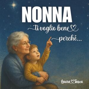 Tasca, Laura Nonna ti voglio bene perchè... Tasca, Laura Nonna ti voglio bene perchè...