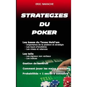 NAKACHE, ERIC STRATEGIES DU POKER: Devenir un joueur gagnant NAKACHE, ERIC STRATEGIES DU POKER: Devenir un joueur gagnant