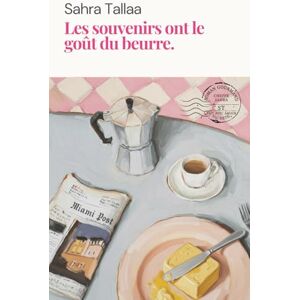 Tallaa, Sahra Les souvenirs ont le gout du beurre: Un roman tendre et savoureux, entre rires, recettes et secrets. Tallaa, Sahra Les souvenirs ont le gout du beurre: Un roman tendre et savoureux, entre rires, recettes et secrets.