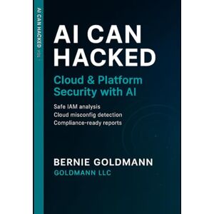 goldmann, bernie AI Can Hacked: Cloud & Platform Security with AI: A Comprehensive Guide to Multi-Cloud Security with Artificial Intelligence Integration: 10 goldmann, bernie AI Can Hacked: Cloud & Platform Security with AI: A Comprehensive Guide to Multi-Cloud Security with Artificial Intelligence Integration: 10