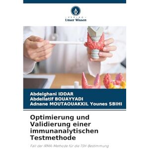 Iddar, Abdelghani Optimierung und Validierung einer immunanalytischen Testmethode: Fall der IRMA-Methode für die TSH-Bestimmung Iddar, Abdelghani Optimierung und Validierung einer immunanalytischen Testmethode: Fall der IRMA-Methode für die TSH-Bestimmung