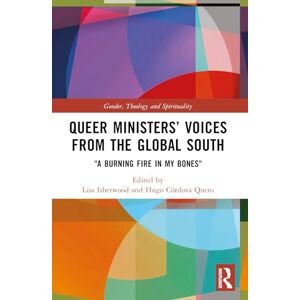 Queer Ministers’ Voices from the Global South: "A Burning Fire in My Bones" (Gender, Theology and Spirituality) Queer Ministers’ Voices from the Global South: "A Burning Fire in My Bones" (Gender, Theology and Spirituality)