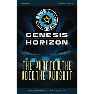 Carbaugh, Eric Beyond Odyssey Genesis Horizon The Phantom, The Void, The Pursuit Ch1 Ep4 Carbaugh, Eric Beyond Odyssey Genesis Horizon The Phantom, The Void, The Pursuit Ch1 Ep4