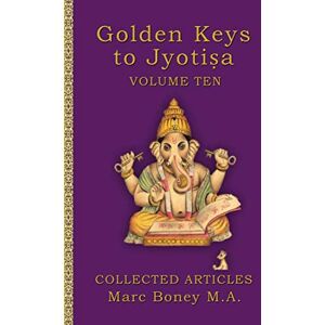 Boney, Marc Golden Keys to Jyotisha: Volume Ten Boney, Marc Golden Keys to Jyotisha: Volume Ten