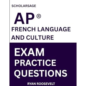 Roosevelt, Ryan Scholarsage AP ® FRENCH LANGUAGE AND CULTURE EXAM PRACTICE QUESTIONS: over 2500 practice questions , 16 comprehensive mock exams/practice tests to fully prepare you for the exams. Roosevelt, Ryan Scholarsage AP ® FRENCH LANGUAGE AND CULTURE EXAM PRACTICE QUESTIONS: over 2500 practice questions , 16 comprehensive mock exams/practice tests to fully prepare you for the exams.