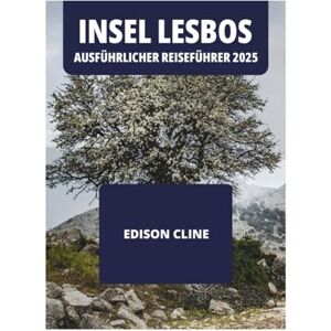 CLINE, EDISON INSEL LESBOS AUSFÜHRLICHER REISEFÜHRER 2025 CLINE, EDISON INSEL LESBOS AUSFÜHRLICHER REISEFÜHRER 2025