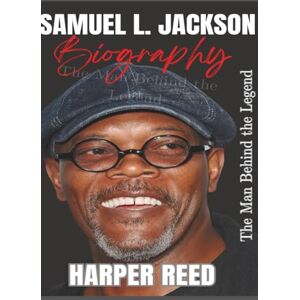 REED, HARPER Samuel L. Jackson Biography: The Man Behind the Legend REED, HARPER Samuel L. Jackson Biography: The Man Behind the Legend