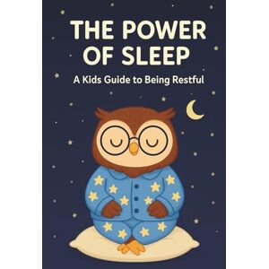 Rivers, Kai The Power of Sleep: A Kids Guide to Being Restful: How Kids Can Sleep Better: A Bedtime Book with Sleep Science, Healthy Habits, Relaxation Tips, Brain Facts, and Routines for Children Ages 8–12 Rivers, Kai The Power of Sleep: A Kids Guide to Being Restful: How Kids Can Sleep Better: A Bedtime Book with Sleep Science, Healthy Habits, Relaxation Tips, Brain Facts, and Routines for Children Ages 8–12