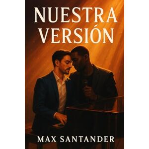 Santander, Max Nuestra Versión: Romance MM en español Dos músicos que aprenden a improvisar el amor Santander, Max Nuestra Versión: Romance MM en español Dos músicos que aprenden a improvisar el amor