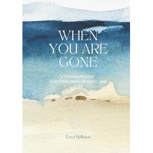 Hellsten, Eeva When you are gone: A Guided Journey Through Grief, Healing, and Hope Hellsten, Eeva When you are gone: A Guided Journey Through Grief, Healing, and Hope