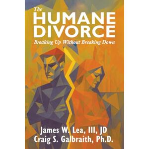 Lea JD, James W The Humane Divorce: Breaking Up Without Breaking Down Lea JD, James W The Humane Divorce: Breaking Up Without Breaking Down