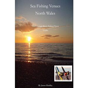 Hindley, Mr James P Sea Fishing Venues North Wales: North Wales: Volume 1 Hindley, Mr James P Sea Fishing Venues North Wales: North Wales: Volume 1