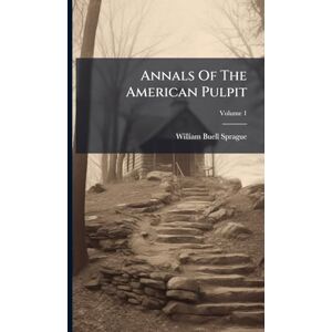 Sprague, William Buell Annals Of The American Pulpit Sprague, William Buell Annals Of The American Pulpit