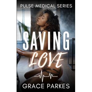 Parkes, Grace Saving Love: A Lesbian/Sapphic Medical Romance (Pulse Medical) Parkes, Grace Saving Love: A Lesbian/Sapphic Medical Romance (Pulse Medical)