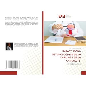 Kalunda Magwadji, Ada IMPACT SOCIO-PSYCHOLOGIQUE DE LA CHIRURGIE DE LA CATARACTE: À KINSHASA (RDC) Kalunda Magwadji, Ada IMPACT SOCIO-PSYCHOLOGIQUE DE LA CHIRURGIE DE LA CATARACTE: À KINSHASA (RDC)