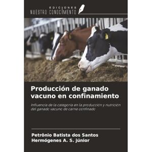 Batista dos Santos, Petrônio Producción de ganado vacuno en confinamiento: Influencia de la categoría en la producción y nutrición del ganado vacuno de carne confinado Batista dos Santos, Petrônio Producción de ganado vacuno en confinamiento: Influencia de la categoría en la producción y nutrición del ganado vacuno de carne confinado