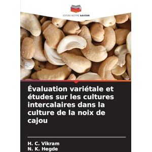 Vikram, H C Évaluation variétale et études sur les cultures intercalaires dans la culture de la noix de cajou Vikram, H C Évaluation variétale et études sur les cultures intercalaires dans la culture de la noix de cajou