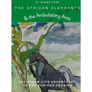 Ford, Debra The African Elephants & the Ambulatory Ants (The Dream-Life Adventures of the Curious Cousins) Ford, Debra The African Elephants & the Ambulatory Ants (The Dream-Life Adventures of the Curious Cousins)