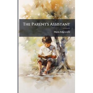 Edgeworth, Maria The Parent's Assistant Edgeworth, Maria The Parent's Assistant