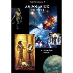 Guttmann, Frederick As Joias de Thoth: 1 (As Crônicas de Ari I) Guttmann, Frederick As Joias de Thoth: 1 (As Crônicas de Ari I)