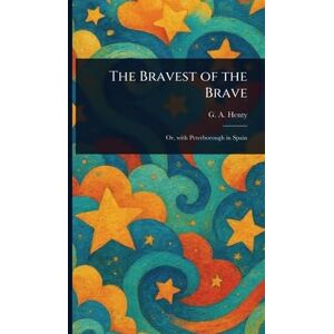 Henty, G a (George Alfred) The Bravest of the Brave Henty, G a (George Alfred) The Bravest of the Brave