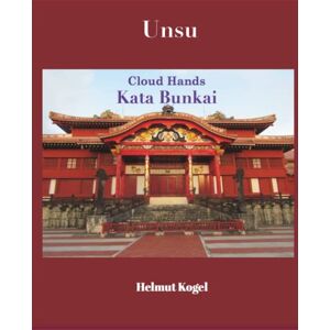 Kogel, Helmut Unsu, 雲手, Cloud Hands: Kata Bunkai Kogel, Helmut Unsu, 雲手, Cloud Hands: Kata Bunkai