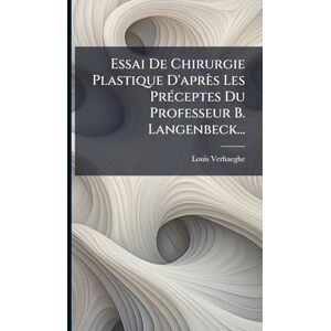 Verhaeghe, Louis Essai De Chirurgie Plastique D'après Les PrÃ(c)ceptes Du Professeur B. Langenbeck... Verhaeghe, Louis Essai De Chirurgie Plastique D'après Les PrÃ(c)ceptes Du Professeur B. Langenbeck...