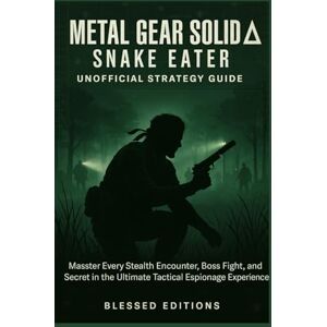 Editions, Blessed Metal Gear Solid Δ: Snake Eater – Unofficial Strategy Guide: Master Every Stealth Encounter, Boss Fight, and Secret in the Ultimate Tactical Espionage Experience Editions, Blessed Metal Gear Solid Δ: Snake Eater – Unofficial Strategy Guide: Master Every Stealth Encounter, Boss Fight, and Secret in the Ultimate Tactical Espionage Experience