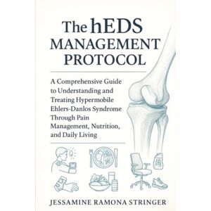 Stringer, Jessamine Ramona The hEDS Management Protocol: A Comprehensive Guide to Understanding and Treating Hypermobile Ehlers-Danlos Syndrome Through Pain Management, Nutrition, and Daily Living Stringer, Jessamine Ramona The hEDS Management Protocol: A Comprehensive Guide to Understanding and Treating Hypermobile Ehlers-Danlos Syndrome Through Pain Management, Nutrition, and Daily Living