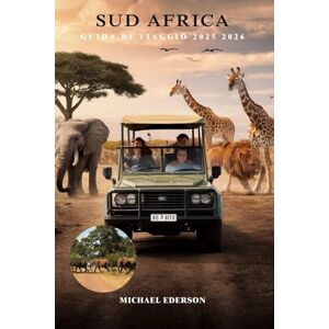 EDERSON, MICHAEL SUD AFRICA GUIDA DI VIAGGIO 2025 2026: Scopri il meglio di Città del Capo, Kruger, Safari Adventures e gemme nascoste con consigli su cultura, cibo e itinerari per i visitatori per la prima volta EDERSON, MICHAEL SUD AFRICA GUIDA DI VIAGGIO 2025 2026: Scopri il meglio di Città del Capo, Kruger, Safari Adventures e gemme nascoste con consigli su cultura, cibo e itinerari per i visitatori per la prima volta