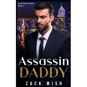 Wish, Zack Assassin Daddy: An Age Play Mafia Daddy Romance (Fendi Mafia Daddies) Wish, Zack Assassin Daddy: An Age Play Mafia Daddy Romance (Fendi Mafia Daddies)